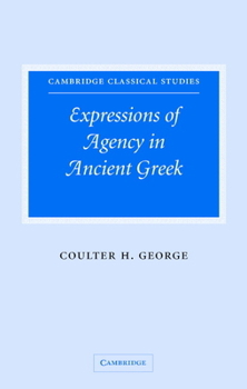 Expressions of Agency in Ancient Greek - Book  of the Cambridge Classical Studies