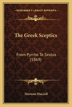 Paperback The Greek Sceptics: From Pyrrho To Sextus (1869) Book