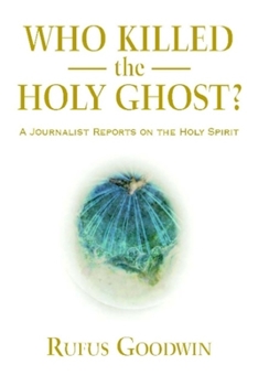 Hardcover Who Killed the Holy Ghost?: A Journalist Reports on the Holy Spirit Book