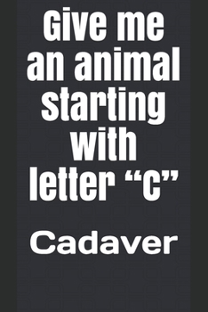 Give me an animal starting with letter “C”: Cadaver