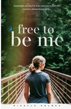 Paperback Free To Be Me: Sometimes you need to lose your way to find who you were meant to be Book