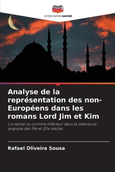 Analyse de la représentation des non-Européens dans les romans Lord Jim et Kim: L'oriental vu comme inférieur dans la littérature anglaise des 19e et 20e siècles (French Edition)