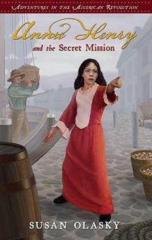 Annie Henry and the Secret Mission (Adventures of the American Revolution) - Book #1 of the Adventures of the American Revolution