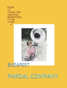 Paperback SUPER LIP FLEXIBILITIES Jose Pardal SOUSAPHONE in b flat N-1302 #: Budapest Book