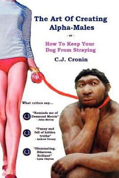Paperback The Art Of Creating Alpha Males: or How To Keep Your Dog From Straying Book