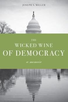 Hardcover The Wicked Wine of Democracy: A Memoir of a Political Junkie, 1948-1995 Book