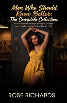 Men Who Should Know Better: The Complete Collection: A Forbidden Older Man Younger Woman Age Gap Romance Series (Books 1–5) (Spicy Romantic Age Gap Collection)