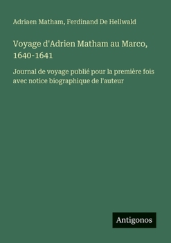 Voyage d'Adrien Matham au Marco, 1640-1641: Journal de voyage publié pour la première fois avec notice biographique de l'auteur (French Edition)