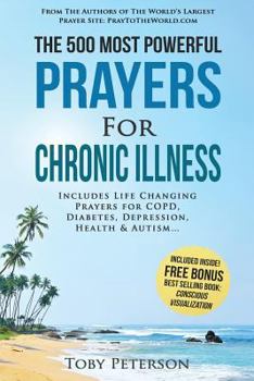 Paperback Prayer the 500 Most Powerful Prayers for Chronic Illness: Includes Life Changing Prayers for Copd, Diabetes, Depression, Optimal Health & Autism Book