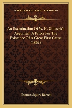 Paperback An Examination Of W. H. Gillespie's Argument A Priori For The Existence Of A Great First Cause (1869) Book