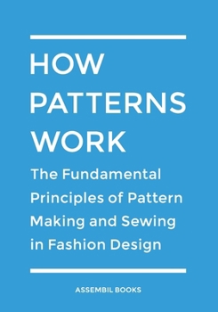 Paperback How Patterns Work: The Fundamental Principles of Pattern Making and Sewing in Fashion Design Book