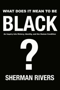 Hardcover What Does It Mean to Be Black?: An Inquiry into History, Identity, and the Human Condition Book