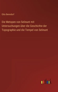 Hardcover Die Metopen von Selinunt mit Untersuchungen über die Geschichte der Topographie und die Tempel von Selinunt [German] Book