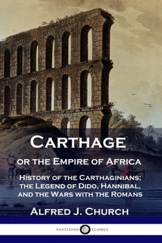 Paperback Carthage or the Empire of Africa: History of the Carthaginians; the Legend of Dido, Hannibal, and the Wars with the Romans Book