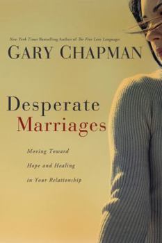 Paperback Desperate Marriages: Moving Toward Hope and Healing in Your Relationship Book