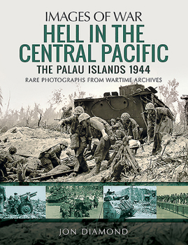 Hell in the Central Pacific 1944: The Palau Islands - Book  of the Images of War