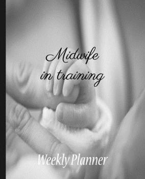 Midwife In Training: Undated Weekly Planner