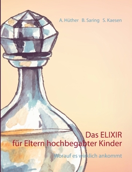 Paperback Das ELIXIR für Eltern hochbegabter Kinder: Worauf es wirklich ankommt [German] Book