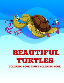 Paperback Beautiful Turtles Adult Coloring Book: Sea Creatures A Coloring Book for Kids Book