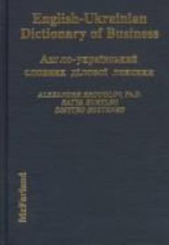 English-Ukrainian Dictionary of Business: Anhlo-Ukrainskyi Slovnyk Dilovoi Leksyky