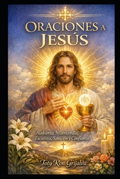 ORACIONES A JESUS: Compilación Espiritual Toty Ron (ORACIONES Y VIDA DE LOS SANTOS) (Spanish Edition)