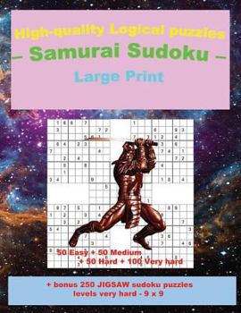 Paperback High-quality Logical puzzles - Samurai Sudoku - Large Print -: 50 Easy + 50 Medium + 50 Hard + 100 Very hard + Solutions + bonus 250 JIGSAW sudoku puz Book