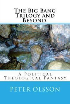 Paperback The Big Bang Trilogy and Beyond: : A Political Theological Fantasy Book