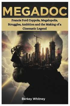 Paperback Megadoc: Francis Ford Coppola, Megalopolis, Struggles, Ambition and the Making of a Cinematic Legend Book