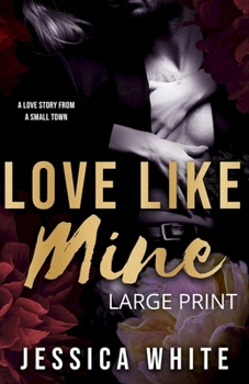 Paperback Love Like Mine: A Love Story from a Small Town (Large Print): A Mature Second Chance Romance (Large Print): A Love Story from a Small Town [Large Print] Book