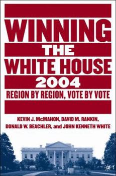 Paperback Winning the White House, 2004: Region by Region, Vote by Vote Book