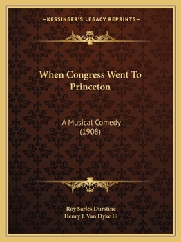 Paperback When Congress Went To Princeton: A Musical Comedy (1908) Book