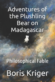 Adventures of the Plushling Bear on Madagascar: Philosophical Fable