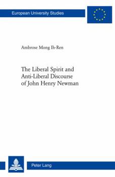 Paperback The Liberal Spirit and Anti-Liberal Discourse of John Henry Newman Book