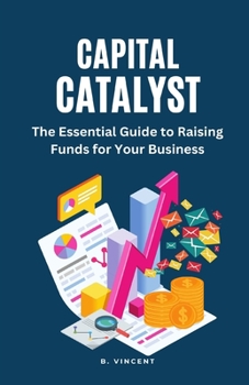 Paperback Capital Catalyst: The Essential Guide to Raising Funds for Your Business Book