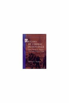 Origins of Liberal Dominance: State, Church, and Party in Nineteenth-Century Europe (Interests, Identities, and Institutions in Comparative Politics)