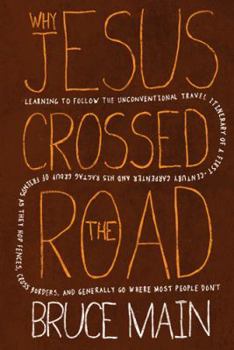 Why Jesus Crossed the Road: Learning to Follow the Unconventional Travel Itinerary of a First-century Carpenter and His . . .