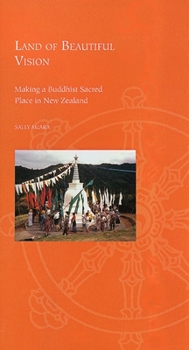 Land of Beautiful Vision: Making a Buddhist Sacred Place in New Zealand (Religion Topics in Contemporary Buddhism) - Book  of the Topics in Contemporary Buddhism