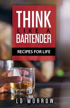 Paperback Think Like a Bartender: Recipes for Life Book