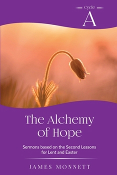 Paperback The Alchemy of Hope: Cycle A Sermons Based on the Second Lesson for Lent and Easter Book