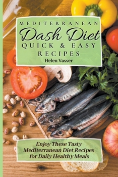 Paperback Mediterranean Dash Diet Quick & Easy Recipes: Enjoy These Tasty Mediterranean Diet Recipes for Daily Healthy Meals Book