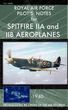 Paperback Royal Air Force Pilot's Notes for Spitfire IIA and IIB Aeroplanes Book