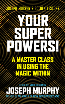 Your Super Powers!: A Master Class in Using the Magic Within - Book  of the Joseph Murphy's Golden Lessons