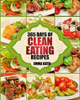 Paperback Clean Eating: 365 Days of Clean Eating Recipes (Clean Eating, Clean Eating Cookbook, Clean Eating Recipes, Clean Eating Diet, Health Book