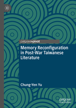 Memory Reconfiguration in Post-War Taiwanese Literature