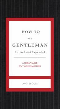 Hardcover How to Be a Gentleman Revised and Expanded: A Timely Guide to Timeless Manners Book