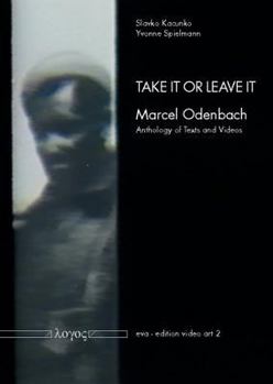 Paperback Take It or Leave It: Marcel Odenbach -- Anthology of Texts and Videos Book