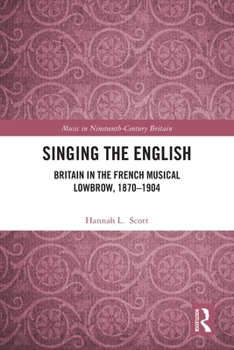 Paperback Singing the English: Britain in the French Musical Lowbrow, 1870-1904 Book