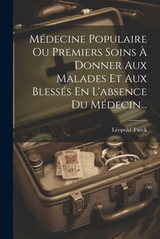 Paperback Médecine Populaire Ou Premiers Soins À Donner Aux Malades Et Aux Blessés En L'absence Du Médecin... [French] Book