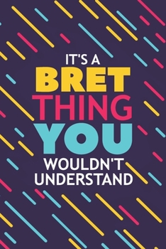 Paperback It's a Bret Thing You Wouldn't Understand: Lined Notebook / Journal Gift, 120 Pages, 6x9, Soft Cover, Glossy Finish Book