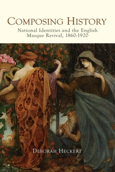 Hardcover Composing History: National Identities and the English Masque Revival, 1860-1920 Book